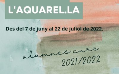 EXPOSICIÓ DE PINTURES L’AQUAREL.LA alumnes curs 2021/2022